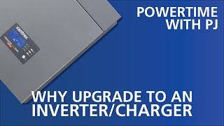 Powertime with PJ  Why Upgrade to an InverterCharger [upl. by Euseibbob]