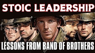 Stoic Leadership in the Battlefield Lessons from Band of Brothers [upl. by Novyat512]