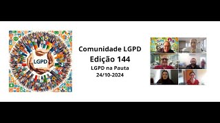 LGPD  Edição 144 24102024  LGPD em PAUTA na Comunidade LGPD [upl. by Ilatfen]