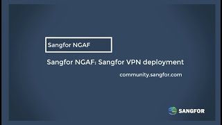 Sangfor NGAF Sangfor VPN deployment [upl. by Halden]