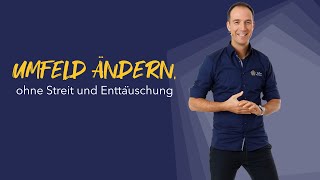 Wie Du Dein Umfeld veränderst ohne Streit und Enttäuschung [upl. by Trefor]