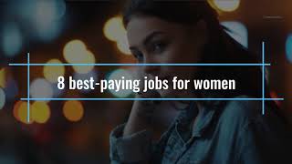 8 Best Paying Jobs for Women [upl. by Ecneralc598]