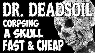 Corpsing A Skull Fast amp Cheap ft Dr Deadsoil [upl. by Bartolomeo]