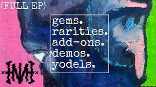 I Have No Mouth  GemsRaritiesAddOnsDemosYodels FULL EP [upl. by Valentijn]