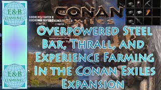 Conan Exiles  OVERPOWERED Steel Bar  Thrall Farming  Easy In Any Gear or Level [upl. by Rimidalg632]