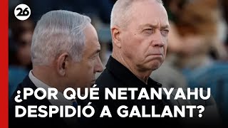 ¿Por qué Netanyahu despidió a Gallant y qué implica para la guerra [upl. by Singband]