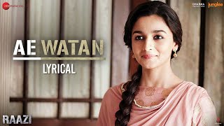 Ae Watan  Lyrical  Raazi  Alia Bhatt amp Vicky Kaushal  Arijit Singh  Shankar Ehsaan Loy  Gulzar [upl. by Nytnerb]