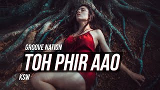 Toh Phir Aao  Awarapan  Remix  KSW  Mustafa Zahid  Emraan Hashmi  Groove Nation [upl. by Nioe]