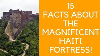 15 MUST KNOW FACTS ABOUT THE MAGNIFICENT HAITI CITADEL [upl. by Nera]