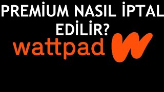 Wattpad Premium Nasıl İptal Edilir [upl. by Mercy]