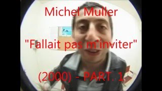 Michel Muller  Non fallait pas linviter 2000 Part1 [upl. by Leis953]