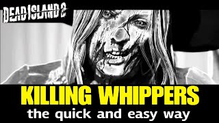 DEAD ISLAND 2  How To Obliterate WHIPPERS SuperEasy Every Time [upl. by Mureil]