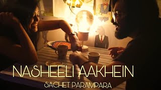 Nasheeli Aankhein  Sachet  Parampara  Official Video  Latest Hit Song 2019 [upl. by Jillian801]