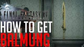 Final Fantasy XV HOW TO GET THE STRONGEST SWORD BALMUNG [upl. by Cilurzo]