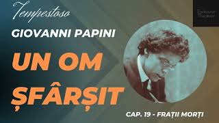 19 Giovanni Papini  Un om şfârşit  Tempestoso  Fraţii morţi [upl. by Birdella]