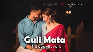 Guli Mata Slowed  Reverb  Saad Lamjarred Shreya Ghoshal  3STAR LOFI [upl. by Yra]