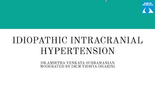 Idiopathic Intracranial Hypertension Dr Amirtha Venkata Subramanian 22nd November 2024 [upl. by Shelagh751]