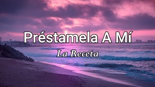 La Receta  Préstamela A Mí LetraLyrics [upl. by Ricard]