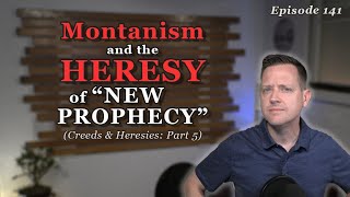 The Heresy of New Prophecy Episode 141 [upl. by Aseret]