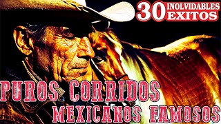 Puros Corridos Mexicanos Famosos  30 Exitos Inolvidables [upl. by Gustafson893]