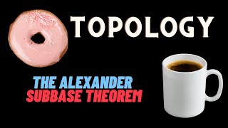 The Alexander Subbase Theorem help understanding the definitions and the proof [upl. by Neyr]