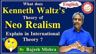 Kenneth Waltzs Theory of Neo Realism in English  International Relation IR By Rajesh Mishra [upl. by Dimphia9]