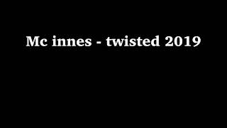 Mc innes  twisted 2019 [upl. by Vanhook]