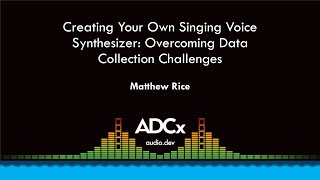 Creating Your Own Singing Voice Synthesizer Overcoming Data Collection Challenges  Matthew Rice [upl. by Alejoa619]