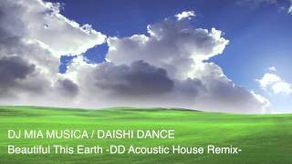 DAISHI DANCE  Beautiful This Earth DJ Mia Musica DD Acoustic House Remix [upl. by Leno]