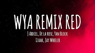 WYA REMIX RED 🔴  J Abdiel De La Rose Yan Block Jay Wheeler IZaak LetraLyrics [upl. by Akoek]