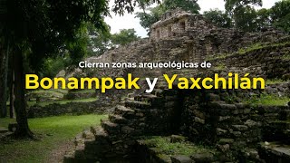 Cierran zonas arqueológicas de Bonampak y Yaxchilán bonampak yaxchilán zonaarqueologica chiapas [upl. by Hebrew]