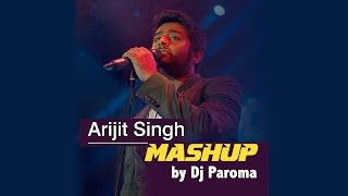 Arijit Singh Mashup  Best of Bollywood  DJ Paroma [upl. by Race]