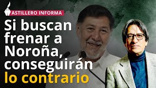 Noroña crecerá más políticamente pese a maromas declarativas para dejarlo fuera Astillero [upl. by Mccowyn186]