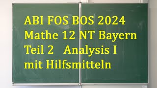 ABI 2024 Mathe FOS BOS 12 NT Bayern • Teil 2 Analysis I mit Hilfsmitteln [upl. by Kcirrem249]