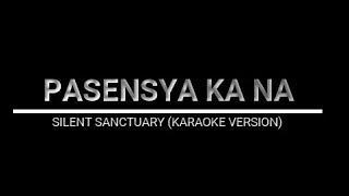 PASENSYA KA NA  SILENT SANCTUARY KARAOKE VERSION [upl. by Norita537]