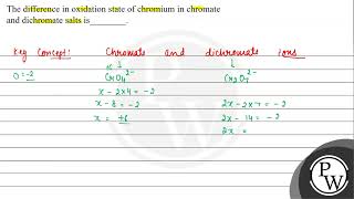 The difference in oxidation state of chromium in chromate and dichromate salts is [upl. by Eiuol]