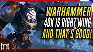 Warhammer 40k Is Inherently Right Wing And Why The Left Cant Understand That [upl. by Hayne616]