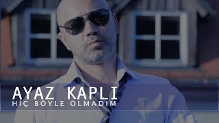 Ayaz Kapli  Hiç Böyle Olmadım Official Video [upl. by Freud686]