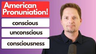 AMERICAN ACCENT TRAINING  American Pronunciation  conscious  unconscious  consciousness [upl. by Norvol718]