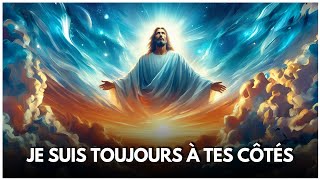 📜JE SUIS TOUJOURS À TES CÔTÉS MESSAGE DE DIEU [upl. by Aloysius820]