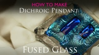 How to create a fused glass pendant  Dichroic amp Clear [upl. by Bengt]