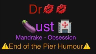 Dr💋💋 Lust 🍆🏥 🔻🎶 ⚠️End of the Pier Humour⚠️ [upl. by Ednyl]