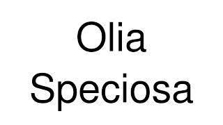 How to Pronounce Olia Speciosa Italy [upl. by Deuno808]