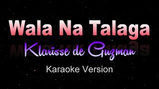 WALA NA TALAGA  Klarisse De Guzman KARAOKE VERSION [upl. by Aissila54]