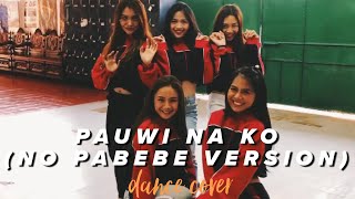 PAUWI NA KO DANCE COVER NO PABEBE VERSION [upl. by Patric201]