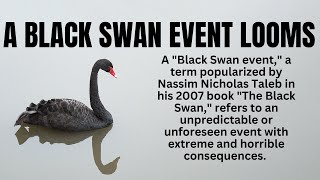 A Black Swan Event Looms [upl. by Ariajay]