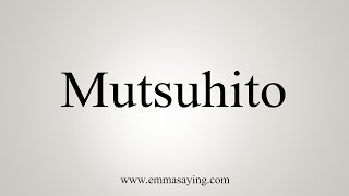 How To Say Mutsuhito [upl. by Yarg]