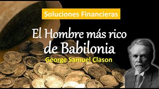 Lecciones del Hombre más Rico de Babilonia George Clason Soluciones Financieras para tu Vida [upl. by Animor16]