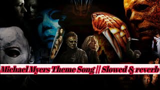 Michael Myers Theme Song  Slowed and Reverb slowed horrormusicbackground mikemyers [upl. by Oivatco522]