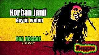 korban janji guyon waton  versi reggae SKA cover terbaru 2018 dan lirik lagu [upl. by Ardnikal]